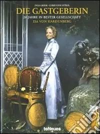 Die Gastgeberin. 20 Jahre in bester Gesellschaft. Isa von Hardenberg. Ediz. illustrata Reso Gratuito