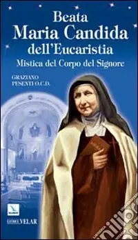 Beata Maria Candida dell‘Eucaristia. Mistica del Corpo del Signore Nuovo Arrivo