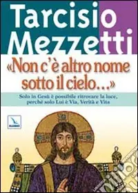 Prezzo Di Fabbrica Non c‘è altro nome sotto il cielo.... Solo in Gesù è possibile ritrovare la luce, perché solo Lui è Via, Verità e Vita