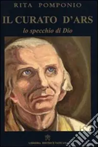 Il curato D‘Ars. Lo specchio di Dio Offerta Lampo