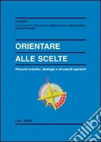 Orientare alle scelte. Percorsi evolutivi, strategie e strumenti operativi Sconto