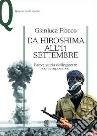 Scelto Dai Clienti Da Hiroshima all‘11 settembre. Breve storia delle guerre contemporanee