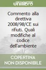 Commento alla direttiva 2008/98/CE sui rifiuti. Quali modifiche al codice dell‘ambiente Professionale