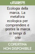 Ecologia della marca. La metafora ecologica per comprendere e gestire la marca in tempi di crisi Super Prezzo