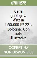 Promozione Carla geologica d‘Italia 1 50.000 F° 221. Bologna. Con note illustrative