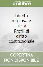Reso Gratuito Libertà religiosa e laicità. Profili di diritto costituzionale