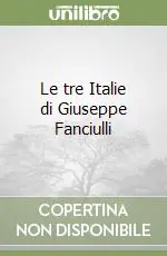 Le tre Italie di Giuseppe Fanciulli Prezzo Basso