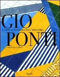 Super Prezzo Gio Ponti. L‘arte si innamora dell‘industria. Ediz. illustrata
