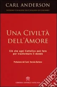 Compra Adesso Una civiltà dell‘amore. Ciò che ogni cattolico può fare per trasformare il mondo