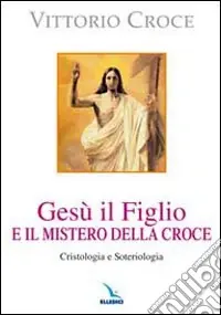 Gesù il Figlio e il mistero della croce. Cristologia e soteriologia Professionale