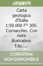 Carta geologica d‘Italia 1 50.000 F° 205. Comacchio. Con note illustrative. Ediz. illustrata Consegna Rapida