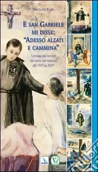 Prezzo Basso E san Gabriele mi disse «Adesso alzati e cammina». I prodigi più recenti del santo dei miracoli dal 1975 al 2007