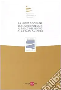 Scelto Dai Clienti La nuova disciplina dei mutui ipotecari. Il ruolo del notaio e la prassi bancaria. Atti del Convegno (Milano, 12 giugno 2009)