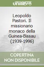 Leopoldo Pastori. Il missionario monaco della Guinea-Bissau (1939-1996) Ordina Subito