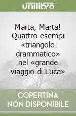Offerta Del Giorno Marta, Marta! Quattro esempi «triangolo drammatico» nel «grande viaggio di Luca»