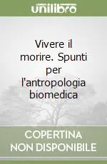 Vivere il morire. Spunti per l‘antropologia biomedica Prezzo Basso