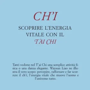 Ch‘i. Scoprire l‘energia vitale con il t‘ai chi Sconto