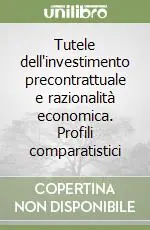 Tutele dell‘investimento precontrattuale e razionalità economica. Profili comparatistici Non Perdere