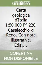 Carta geologica d‘Italia 1 50.000 F° 220. Casalecchio di Reno. Con note illustrative. Ediz. illustrata Prezzo Ridotto