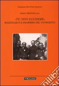 «Tu non uccidere». Mazzolari e il pacifismo del Novecento Promozione Esclusiva