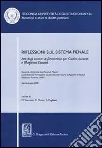 Riflessioni sul sistema penale. Atti degli incontri di formazione per giudici, avvocati e magistrati onorari (Napoli, Aprile-luglio 2008) Consegna Rapida