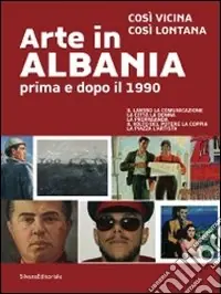 Esclusivo Arte in Albania prima e dopo il 1990. Così vicina, così lontana. Catalogo della mostra (Genova, 13 novembre 2009-7 febbraio 2010). Ediz. italiana e inglese