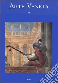 Arte veneta. Rivista di storia dell‘arte. Ediz. illustrata. Vol. 65 Compra Oggi Stesso