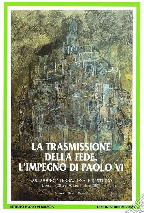 La trasmissione della fede. L‘impegno di Paolo VI. Colloquio internazionale di studio (Brescia 28-30 settembre 2007) Economico