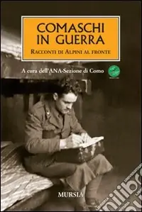 Comaschi in guerra. Racconti di alpini al fronte Prezzo Ridotto