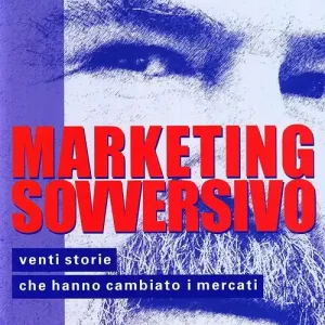Soddisfatti O Rimborsati Marketing sovversivo. Venti storie che hanno cambiato i mercati