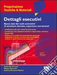 Prezzo Conveniente Dettagli esecutivi. Banca dati dei nodi costruttivi di strutture, facciate, coperture, serramenti. Con CD-ROM