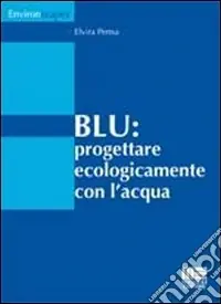 Blu. Progettare ecologicamente con l‘acqua A Buon Prezzo