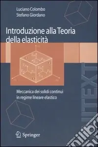 Introduzione alla teoria dell‘elasticità. Meccanica dei solidi continui in regime lineare elastico Miglior Prezzo