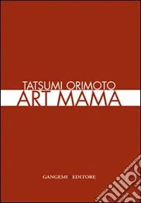Prezzo Scontato Tatsumi Orimoto. Art Mama. Ediz. italiana e inglese