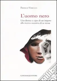 L‘uomo nero. Una donna a capo di un impero alla ricerca ossessiva di se stessa Pagamento Sicuro