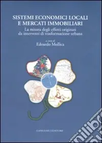 Acquista Ora Sistemi economici locali e mercati immobiliari. La misura degli effetti originati da interventi di trasformazione urbana