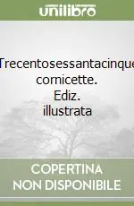 Trecentosessantacinque cornicette. Ediz. illustrata Spedizione Espresso