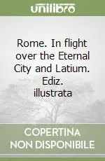 Reso Gratuito Rome. In flight over the Eternal City and Latium. Ediz. illustrata