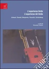 L‘esperienza limite. L‘esperienza del limite. Artaud, Canetti, Benjamin, Pasolini, Schönberg Prezzo Conveniente