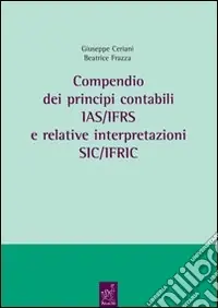 Compendio dei principi contabili IAS/IFRS e relative interpretazioni SIC/IFRIC Nuova Collezione