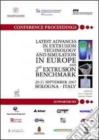 Prezzo Conveniente Latest advances in extrusion technology and simulation Europe and 2nd Extrusion benchmark (Bologna, 20-21 settembre 2007)