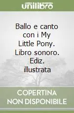 Popolare Ballo e canto con i My Little Pony. Libro sonoro. Ediz. illustrata