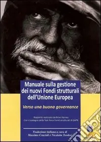 Esclusivo Manuale sulla gestione dei nuovi fondi strutturali dell‘Unione Europea. Verso una nuova governance