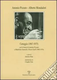 L‘ultima è sempre la migliore. Carteggio (1967-1975) con le lettere di Antonio Pizzuto e Madeleine Santschi e Pierre Graff (1968-1976) Promozione
