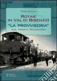 Ultimissimo Modello Rotaie in val di Bisenzio. «La provvisoria». Idee, progetti, realizzazioni
