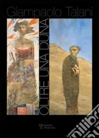 Talani. Oltre una duna... Catalogo della mostra (Siena, 30 giugno-29 luglio 2007). Ediz. illustrata Offerta