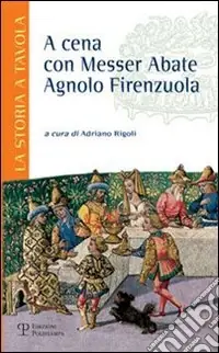 A cena con messer abate Agnolo Firenzuola Acquista Ora