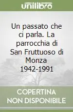 Un passato che ci parla. La parrocchia di San Fruttuoso di Monza 1942-1991 Ultima Occasione
