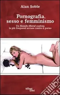 Pornografia, sesso e femminismo. Un filosofo liberal confuta le più frequenti accuse contro il porno Popolare