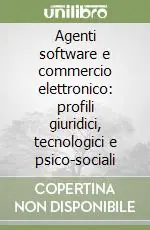 Agenti software e commercio elettronico profili giuridici, tecnologici e psico-sociali Acquista Ora